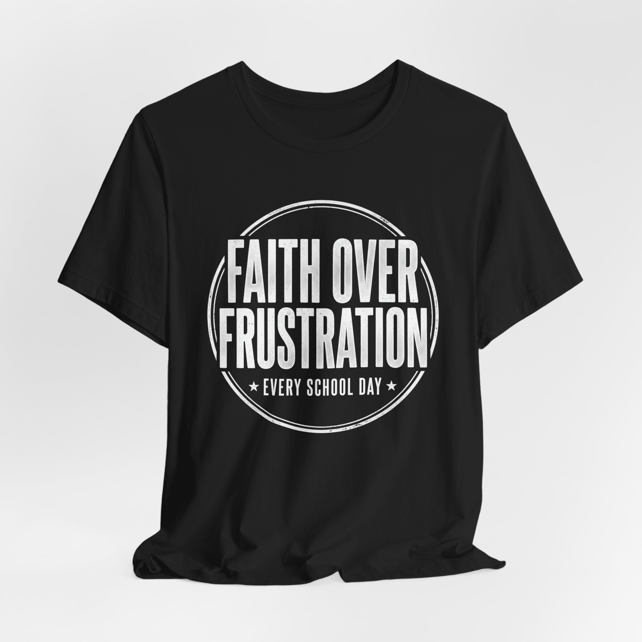 Faith Over Frustration. Every School Day— Inspirational Teacher Appreciation Tee