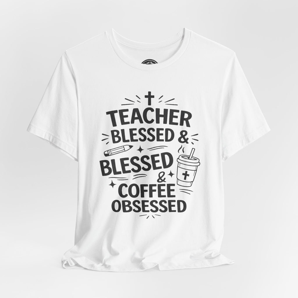 Teacher Blessed & Coffee Obsessed T-Shirt
