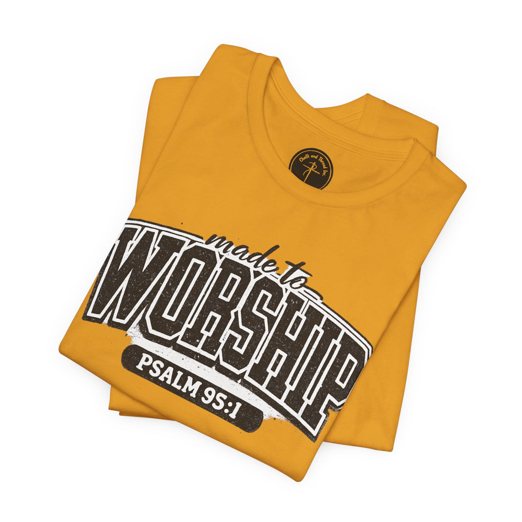 Made to Worship T-Shirt — Psalm 95:1 Christian Tee