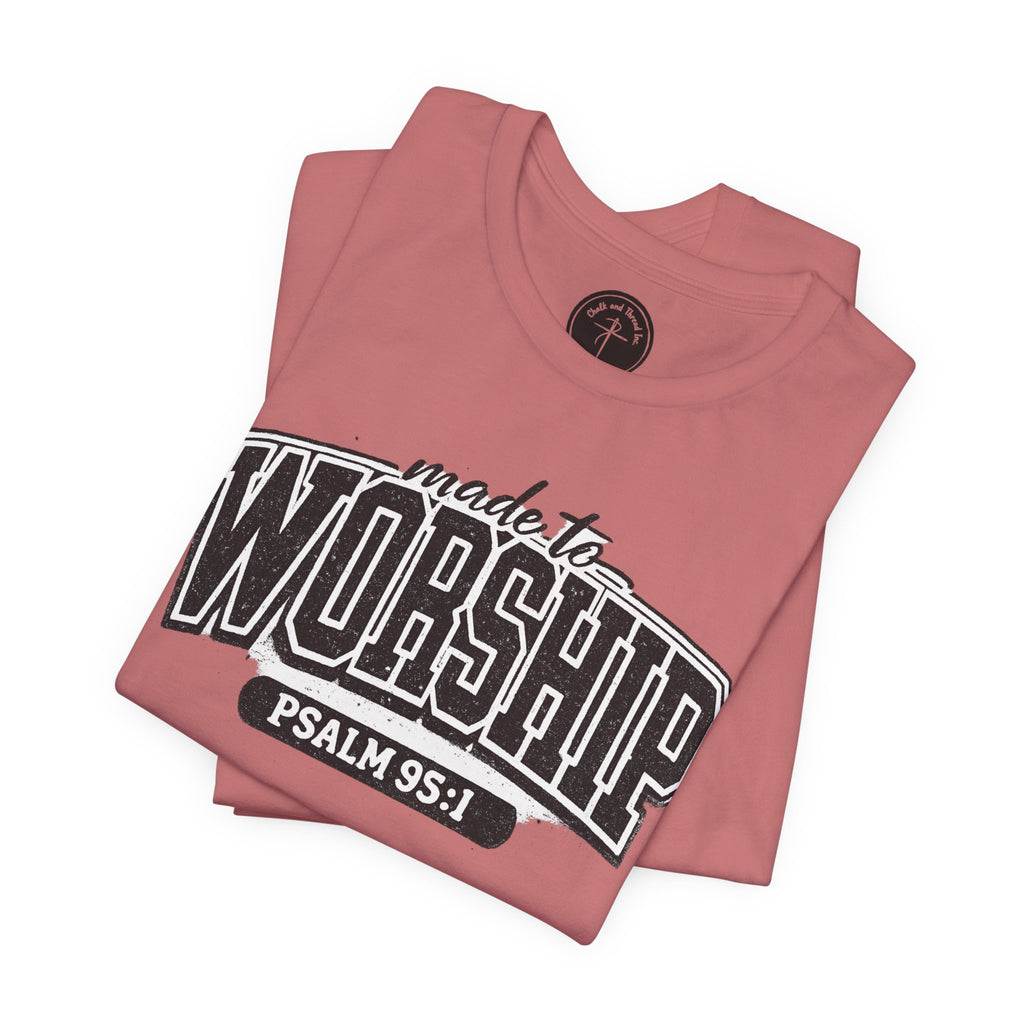 Made to Worship T-Shirt — Psalm 95:1 Christian Tee