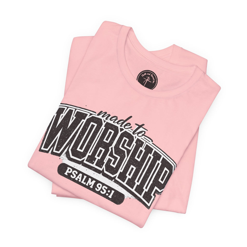 Made to Worship T-Shirt — Psalm 95:1 Christian Tee