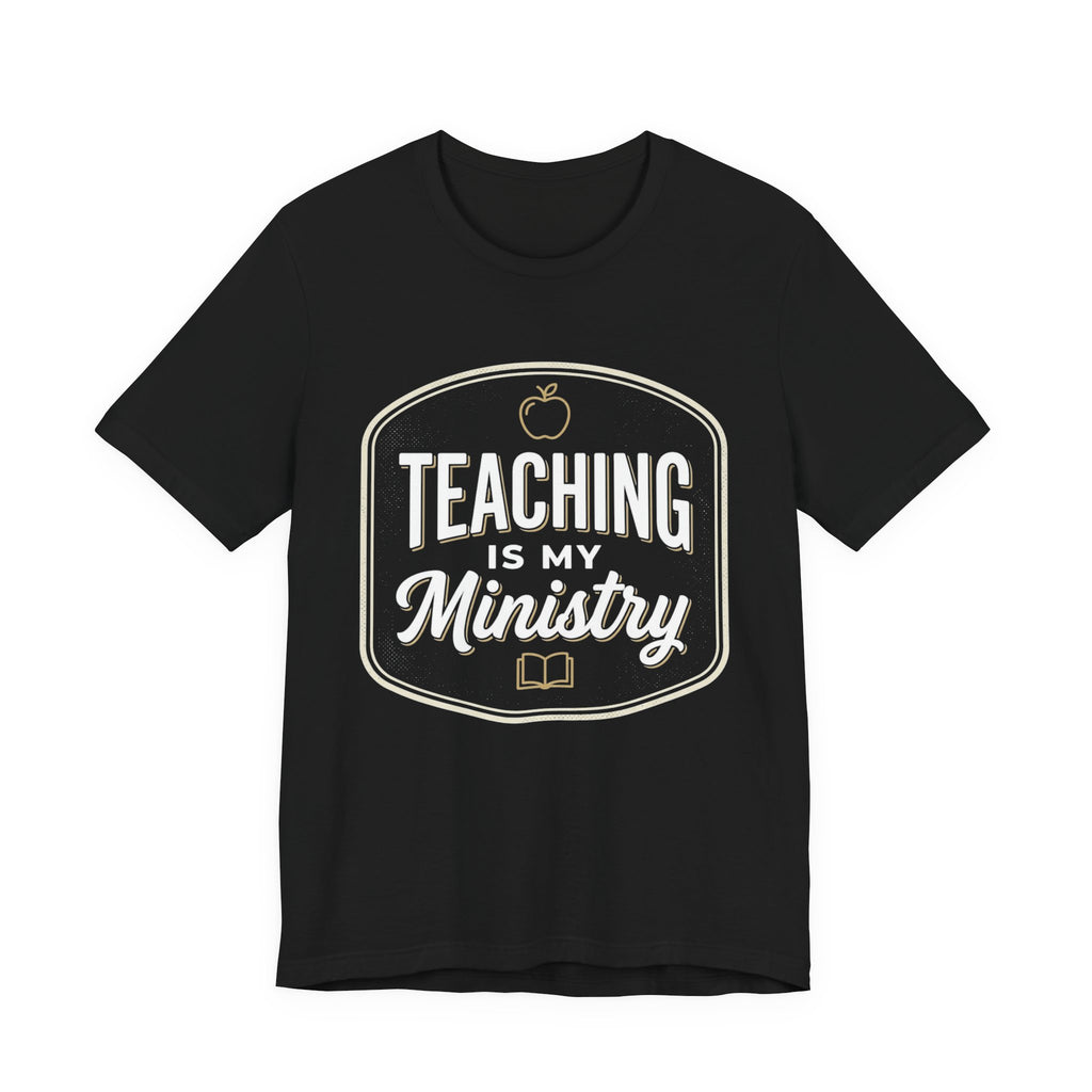 Teaching Is My Ministry T‑Shirt – Christian Teacher Faith Tee