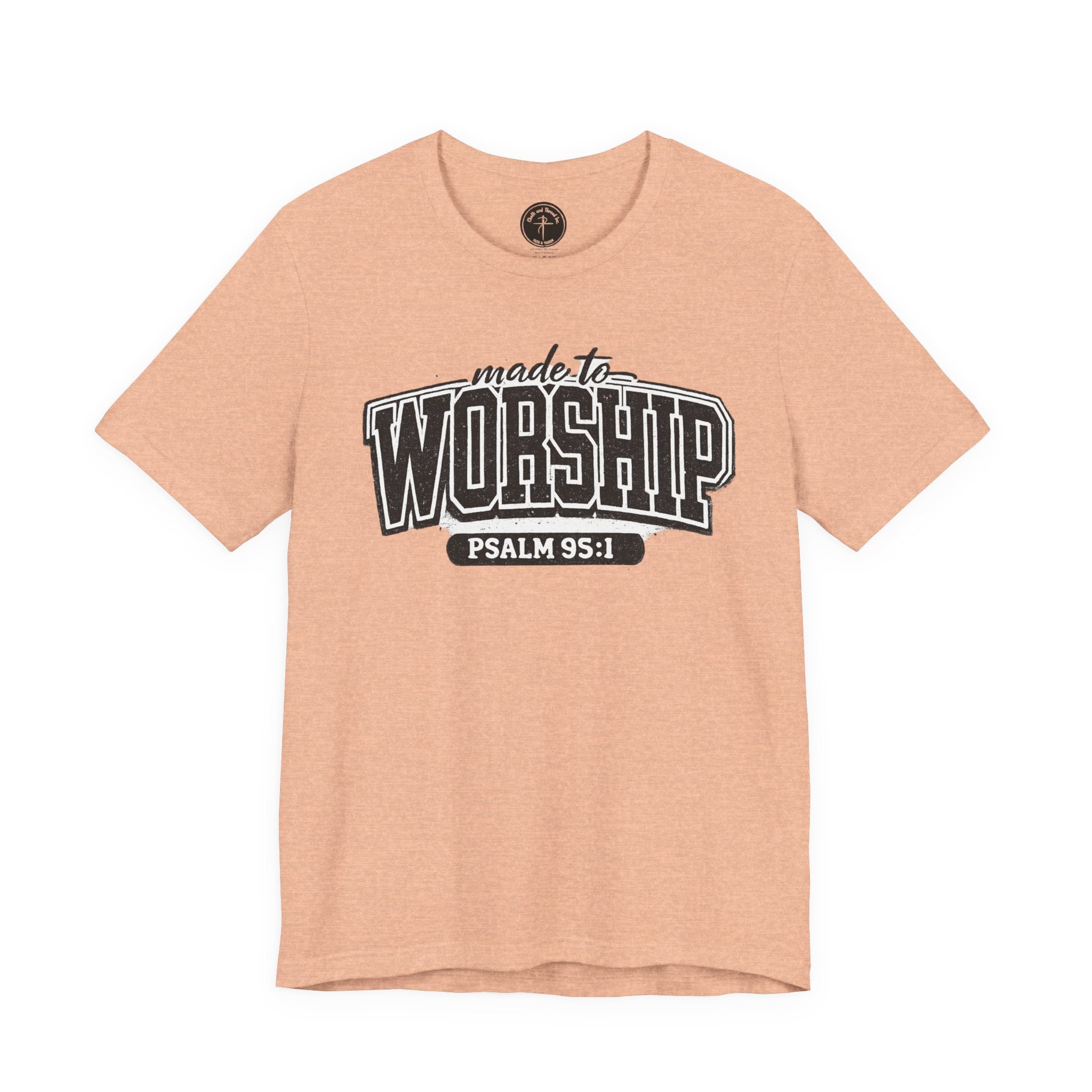 Made to Worship T-Shirt — Psalm 95:1 Christian Tee