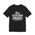 Teacher Prayer T‑Shirt — “This Teacher Prays” Faith Tee for Educators