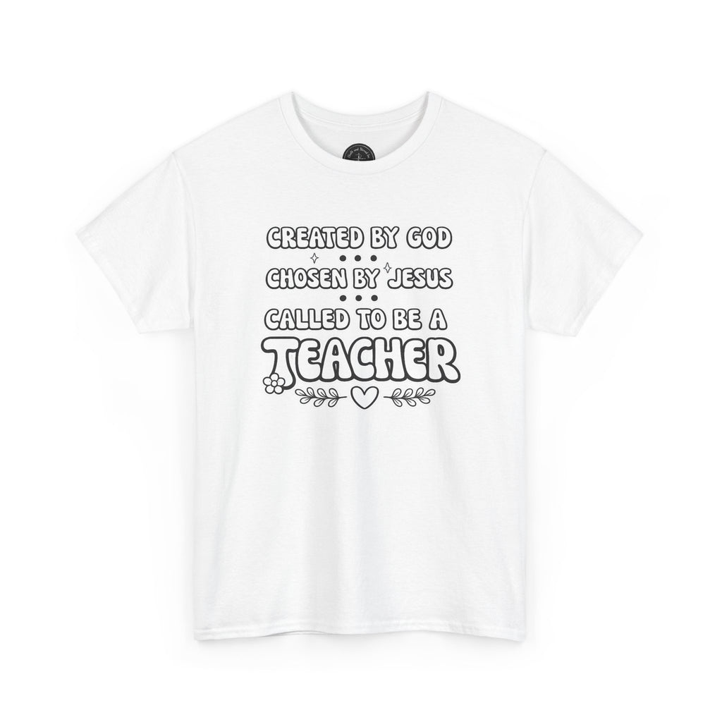 Teacher Faith T-Shirt — "Created by God, Chosen by Jesus, Called to Be a Teacher" Christian Teacher Tee