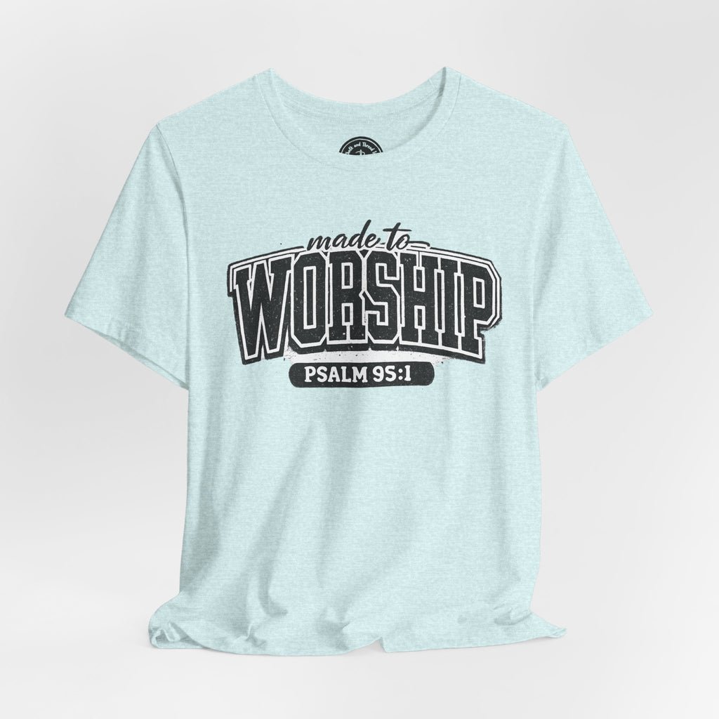 Made to Worship T-Shirt — Psalm 95:1 Christian Tee