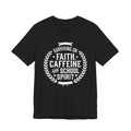 Faith, Caffeine & School Spirit Tee — Surviving on Faith, Caffeine and School Spirit T-Shirt