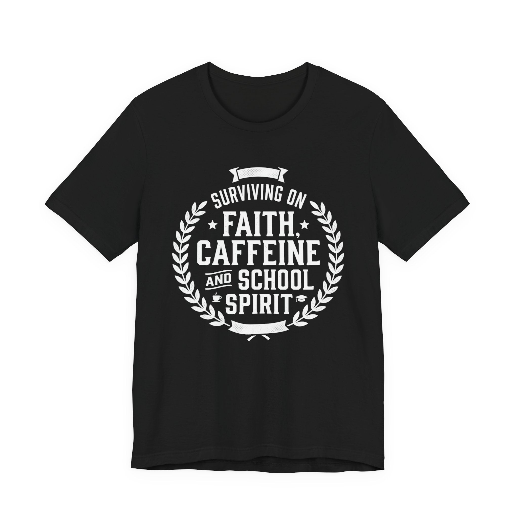 Faith, Caffeine & School Spirit Tee — Surviving on Faith, Caffeine and School Spirit T-Shirt