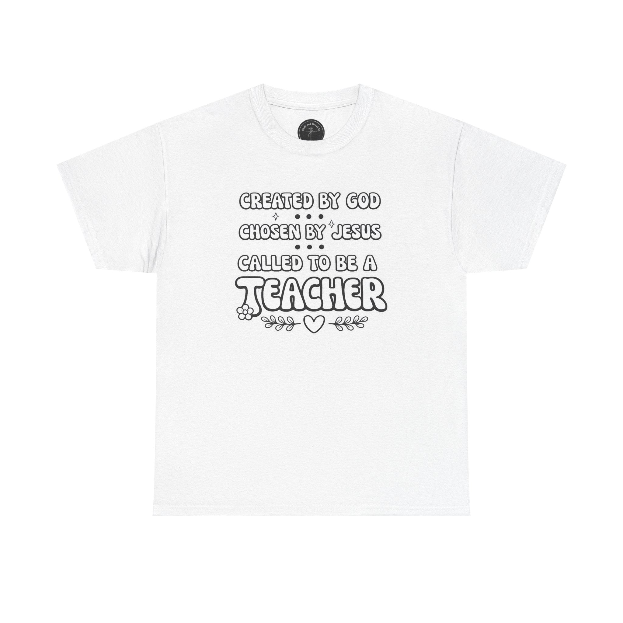 Teacher Faith T-Shirt — "Created by God, Chosen by Jesus, Called to Be a Teacher" Christian Teacher Tee