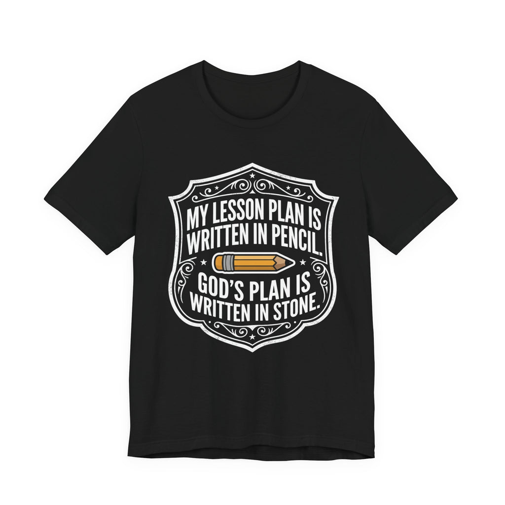 My Lesson Plan Is Written In Pencil. God's Plan Is Written In Stone