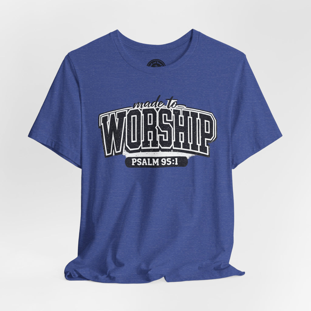 Made to Worship T-Shirt — Psalm 95:1 Christian Tee