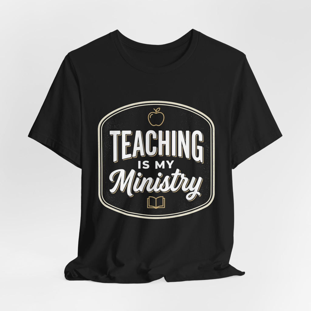 Teaching Is My Ministry T‑Shirt – Christian Teacher Faith Tee