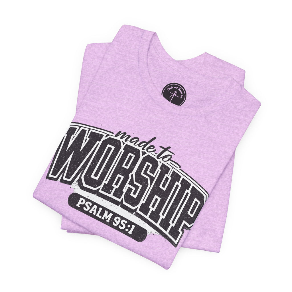 Made to Worship T-Shirt — Psalm 95:1 Christian Tee