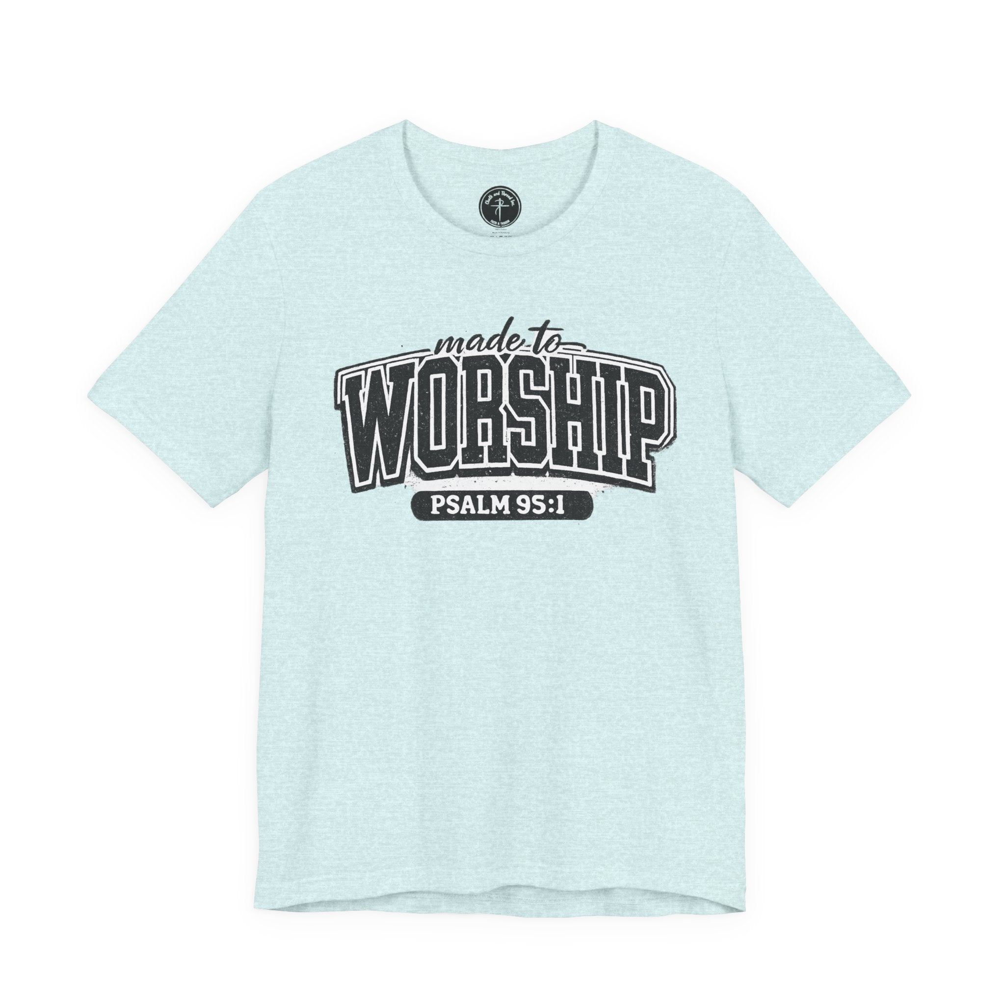 Made to Worship T-Shirt — Psalm 95:1 Christian Tee