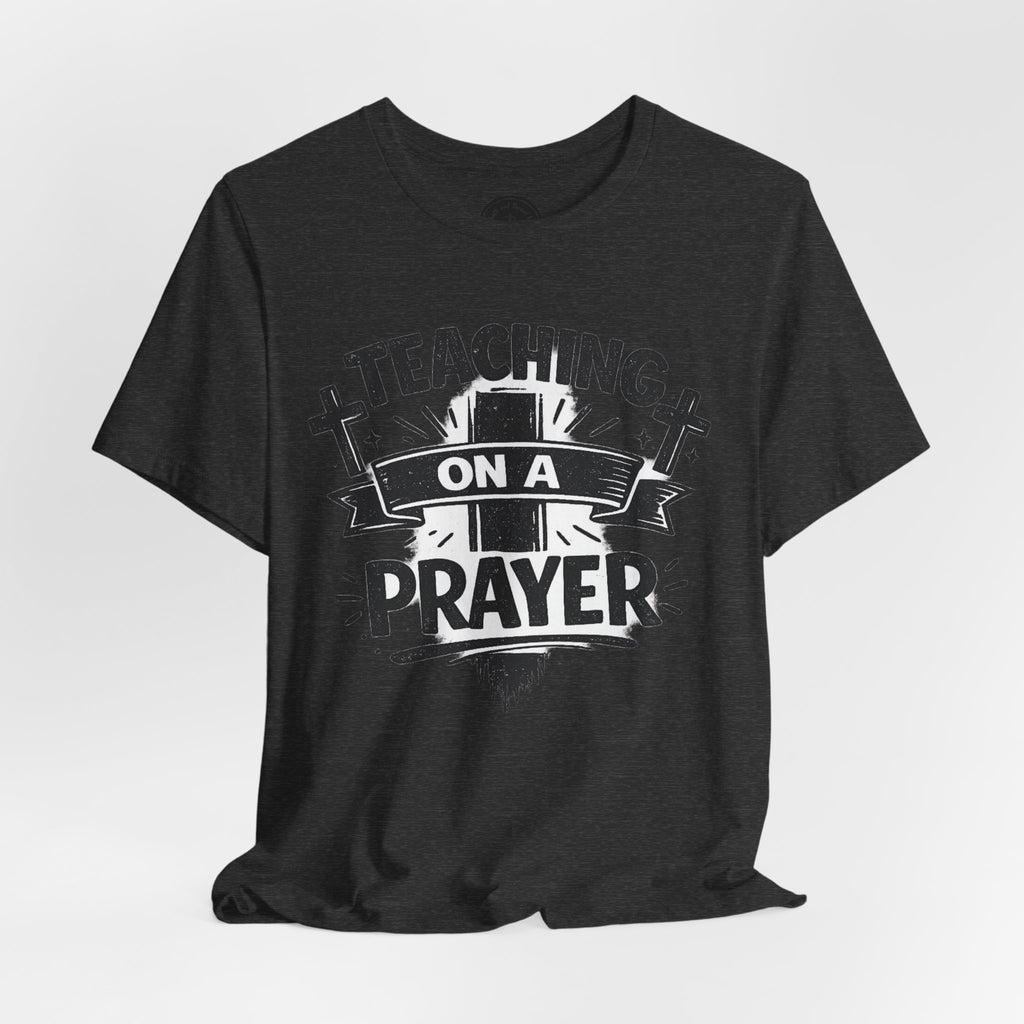 Teaching on a Prayer Tee - Funny Christian Teacher T-Shirt