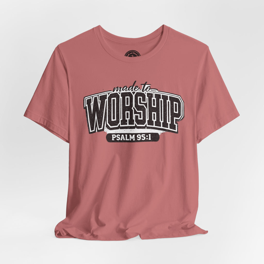Made to Worship T-Shirt — Psalm 95:1 Christian Tee