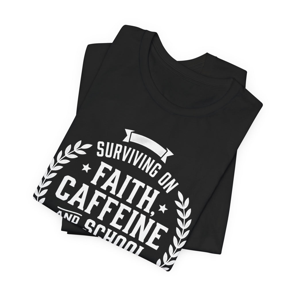 Faith, Caffeine & School Spirit Tee — Surviving on Faith, Caffeine and School Spirit T-Shirt