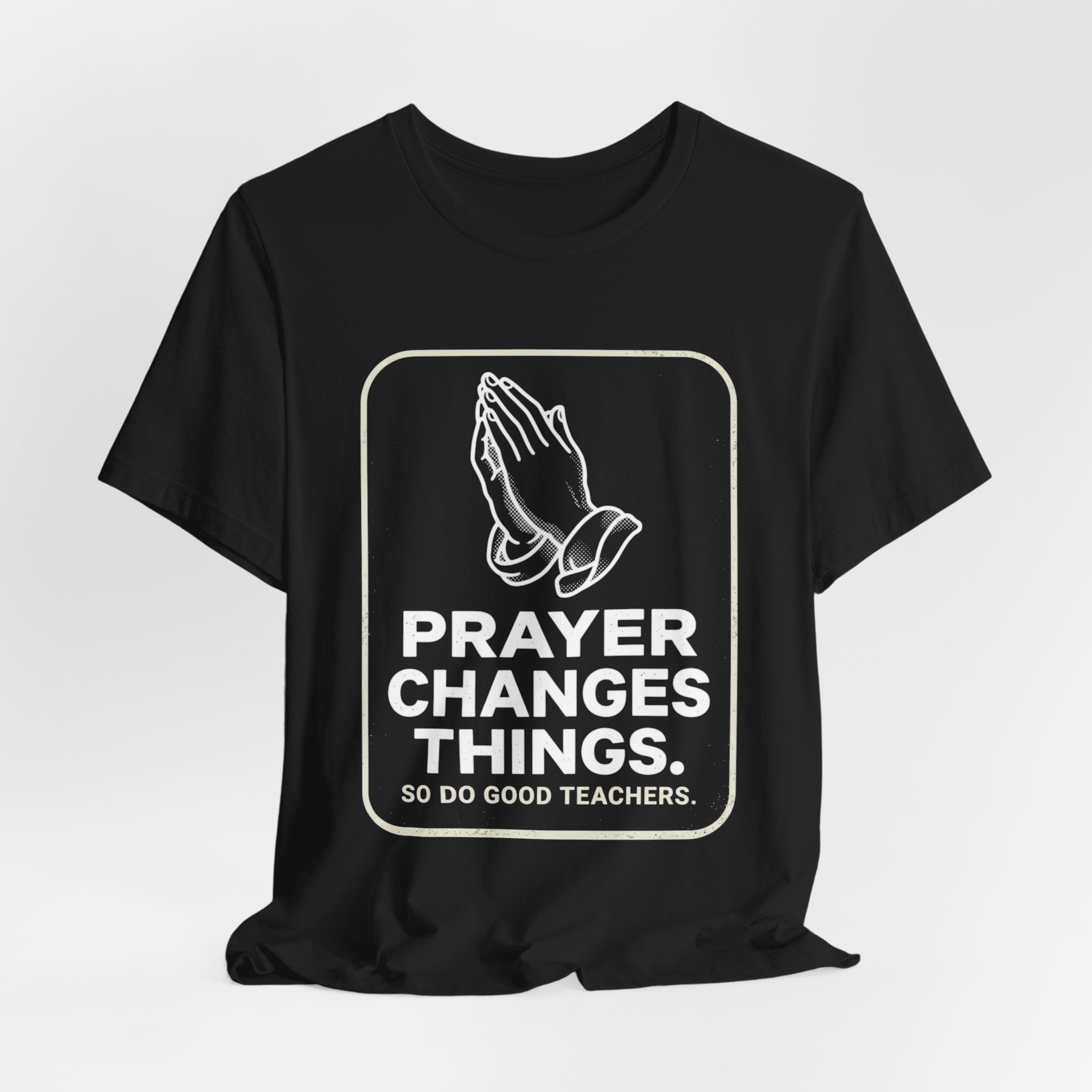 "Prayer Changes Things. So Do Good Teachers."
