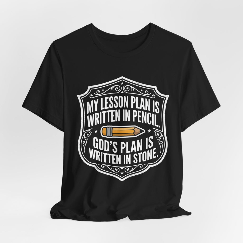 My Lesson Plan Is Written In Pencil. God's Plan Is Written In Stone