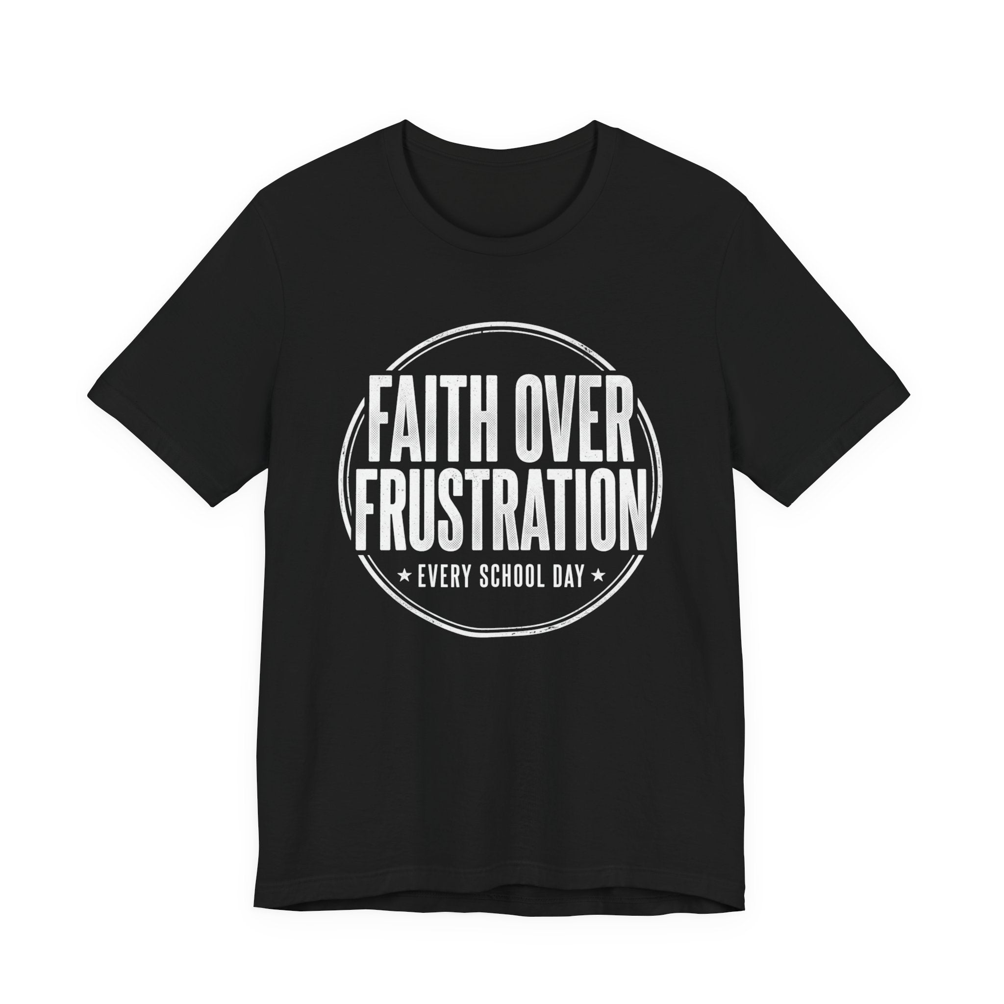 Faith Over Frustration. Every School Day— Inspirational Teacher Appreciation Tee