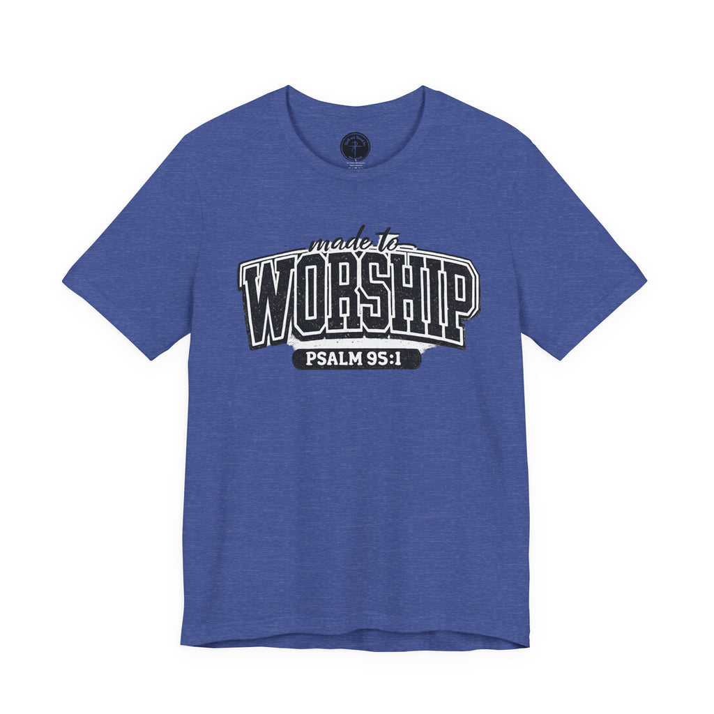 Made to Worship T-Shirt — Psalm 95:1 Christian Tee
